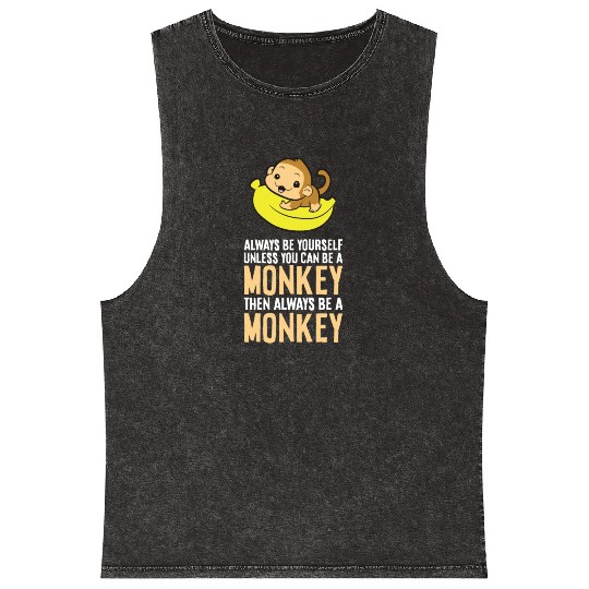 Always Be Yourself Unless You Can Be A Monkey Mineral Wash Tank Tops