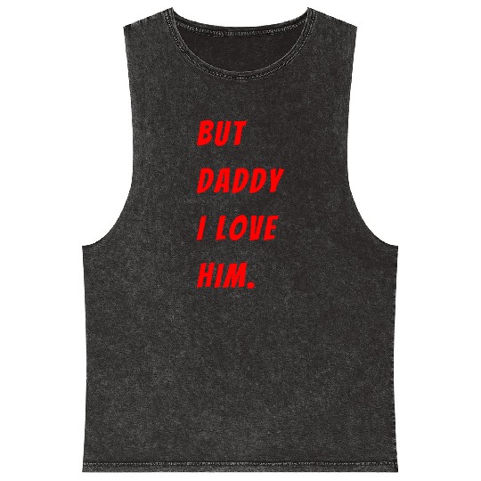 Womens The Funny Saying But Daddy I Love Him Mineral Wash Tank Tops