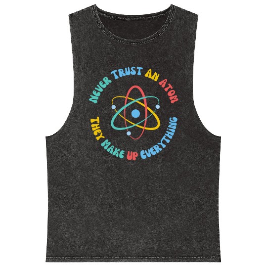 Never Trust An Atom They Make Everything Up Mineral Wash Tank Tops
