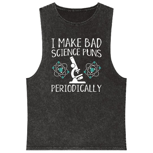 I Make Bad Science Puns Periodically Mineral Wash Tank Tops