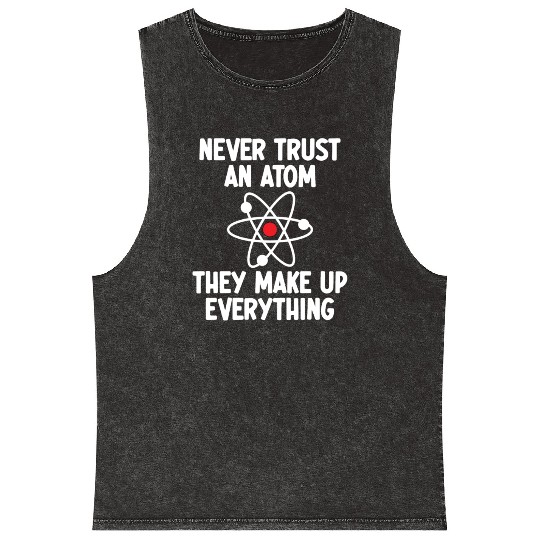 Never Trust An Atom. They Make Up Everything. Mineral Wash Tank Tops