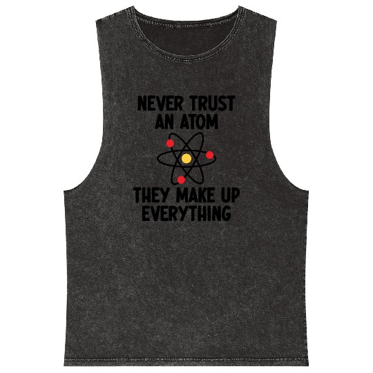 Never Trust An Atom. They Make Up Everything. Mineral Wash Tank Tops