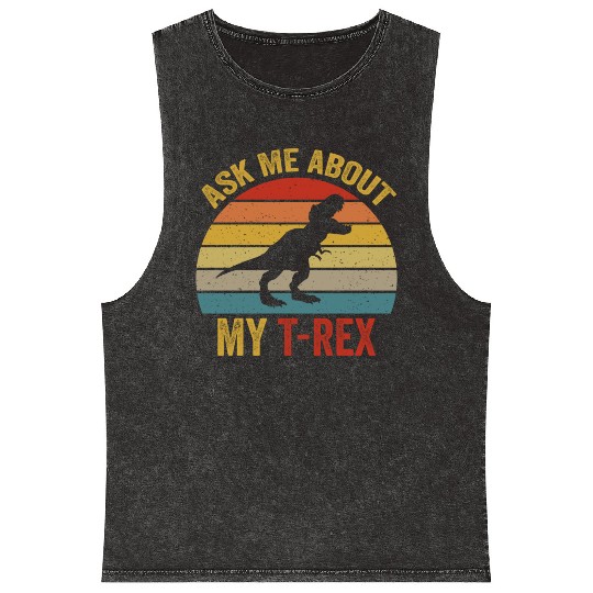 Ask Me About My T Rex For Dinosaurs Lover Mineral Wash Tank Tops