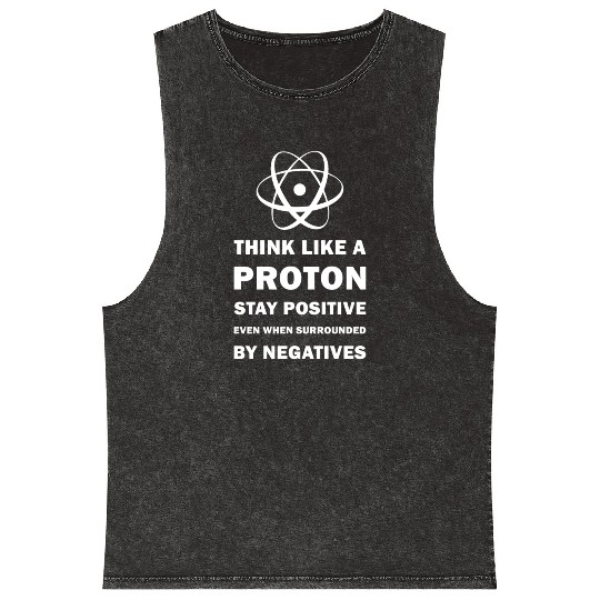 Think Like a Proton Stay Positive Funny Science Mineral Wash Tank Tops