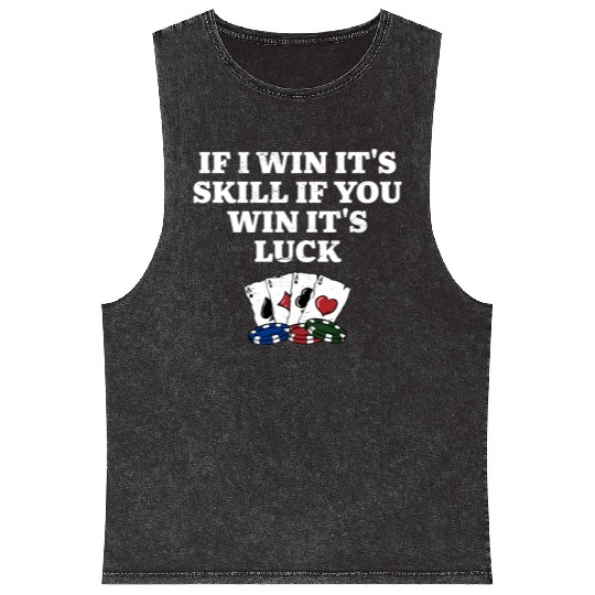If You Win Its Luck Poker Funny Poker Player Mineral Wash Tank Tops