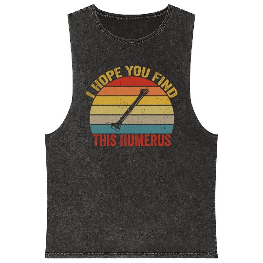 I Hope You Find This Humerus Funny Bone Mineral Wash Tank Tops