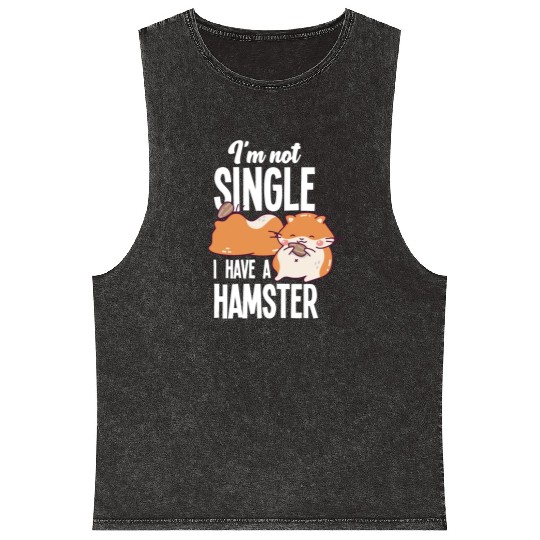 I'm Not Single I Have A Hamster Funny Hamster Gift Mineral Wash Tank Tops