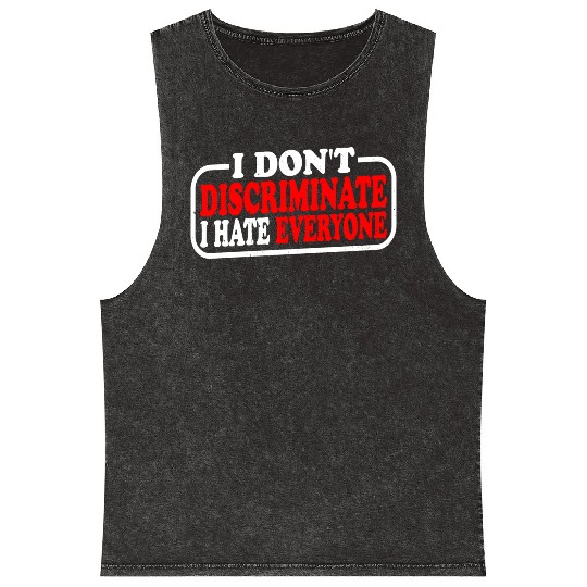 I Don't Discriminate I Hate Everyone 10 Mineral Wash Tank Tops