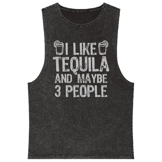 I Like Tequila And Maybe 3 People Liqour Gift Mineral Wash Tank Tops