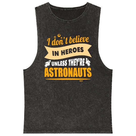 I believe in heroes when they are astronauts Mineral Wash Tank Tops