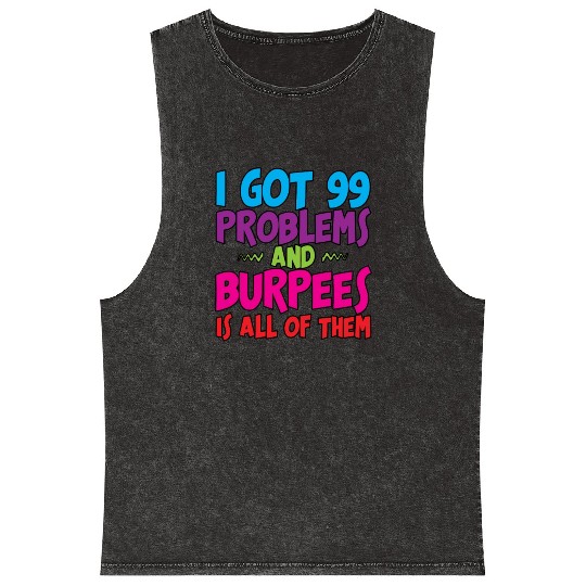 I Got 99 Problems And Burpees Is All Of Them 3 Mineral Wash Tank Tops