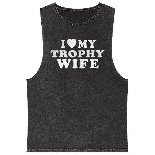I Love My Trophy Wife Mineral Wash Tank Tops