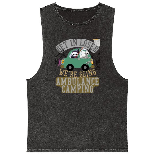 Get in loser we're going ambulance camping Mineral Wash Tank Tops