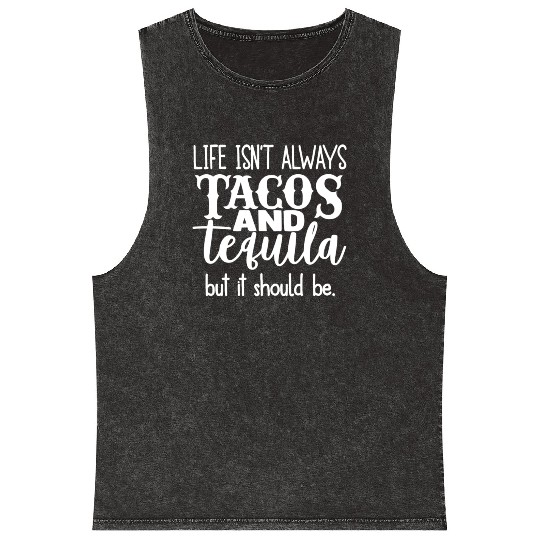Life Isn't Always Tacos & Tequila But It Should Be Mineral Wash Tank Tops