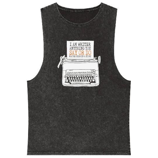I Am A Writer Anything You Say Or Do May Be Used Mineral Wash Tank Tops