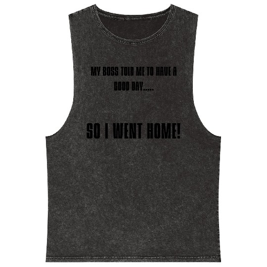 My Boss Told Me To Have A Good Day Mineral Wash Tank Tops