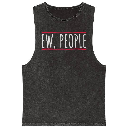 ew people funny quote Mineral Wash Tank Tops