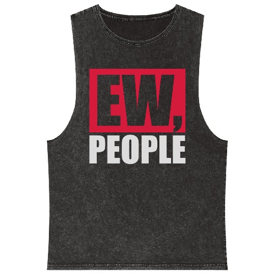 ew people funny quote Mineral Wash Tank Tops