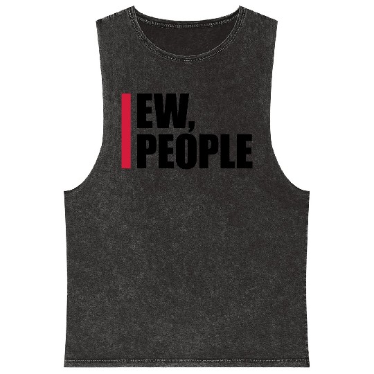 ew people funny quote Mineral Wash Tank Tops