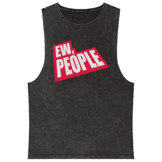ew people funny quote Mineral Wash Tank Tops