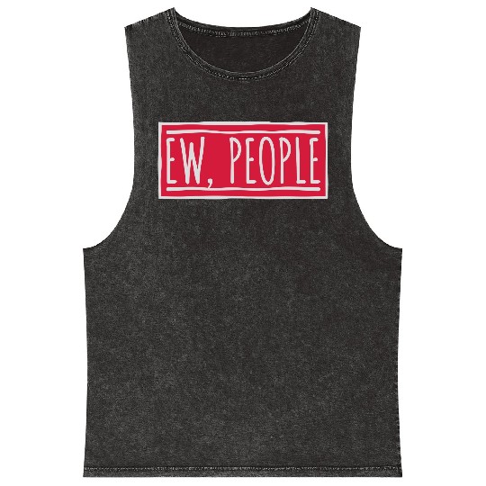 ew people funny quote Mineral Wash Tank Tops
