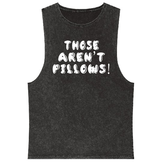 Planes Trains And Automobiles Those Aren t Pillows Mineral Wash Tank Tops