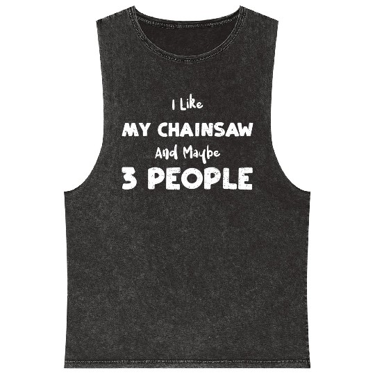 I Like My Chainsaw And Maybe 3 P... Mineral Wash Tank Tops