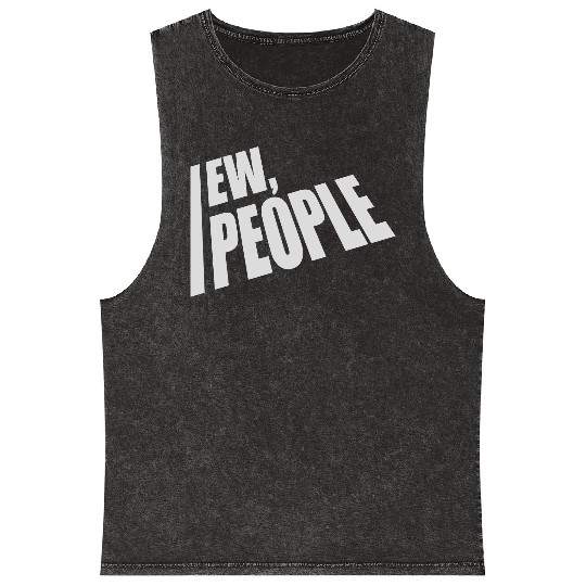 ew people funny quote Mineral Wash Tank Tops