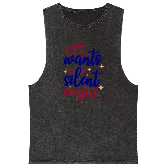 All this daddy wants is a silent night Mineral Wash Tank Tops