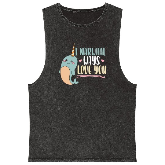 I Narwhal Ways Love You Unicorn Of The Sea Animal Mineral Wash Tank Tops