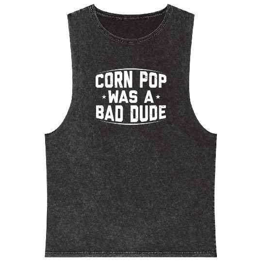 Corn Pop Was A Bad Dude Funny Meme Mineral Wash Tank Tops