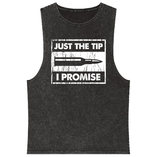 Just The Tip I Promise 2Nd Amendment Mineral Wash Tank Tops