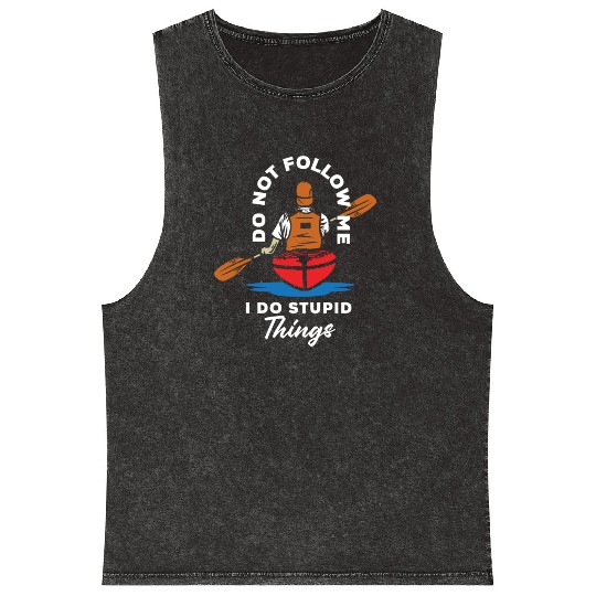 Do Not Follow Me I Do Stupid Things Kayak Canoe Mineral Wash Tank Tops