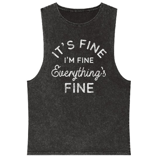 Its Fine Im Fine Everythings Fine Mineral Wash Tank Tops