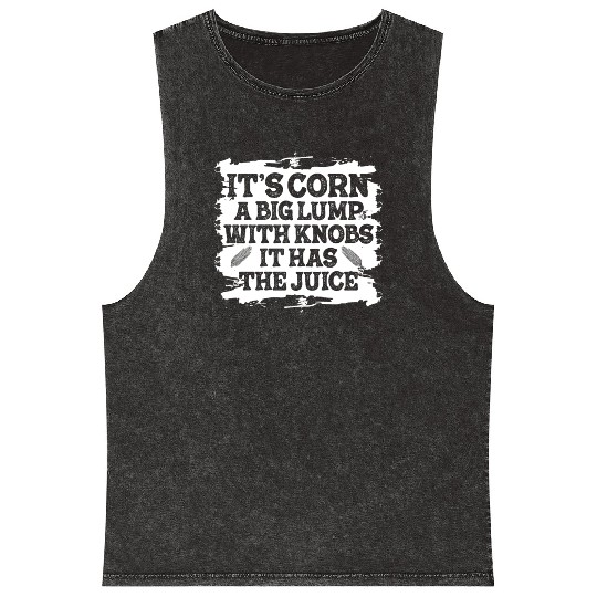 It’s Corn A Big Lump With Knobs It Has The Juice Mineral Wash Tank Tops