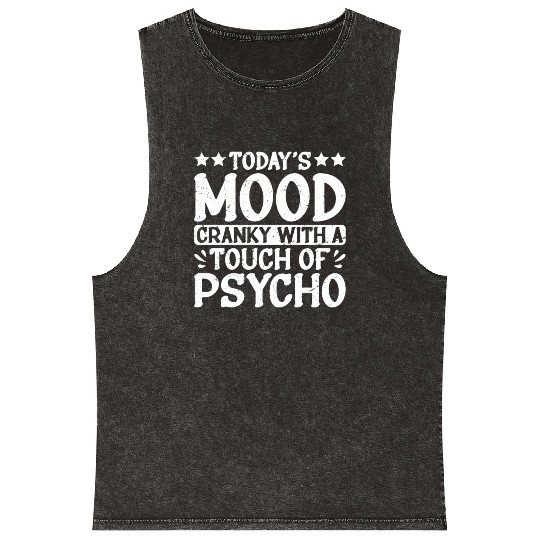 Today's Mood Cranky With A Touch Of Psycho 2 Mineral Wash Tank Tops