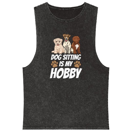 Dog Sitting Is My Hobby Job Puppy Dogs Sitter Mineral Wash Tank Tops