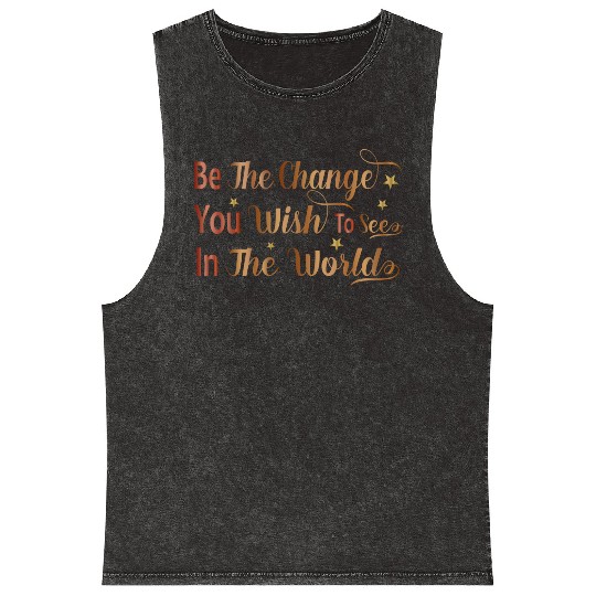 Be The Change You Wish To See In The World Mineral Wash Tank Tops