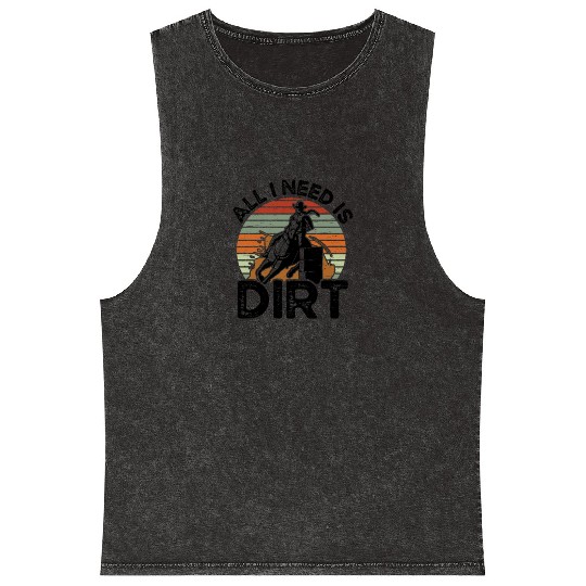 I Need Is Dirt Barrel Racing Equestrian Horse Mineral Wash Tank Tops