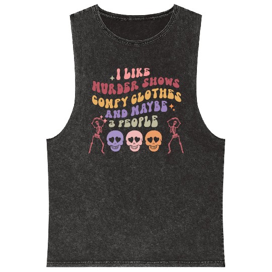 I like murder shows comfy clothes and maybe 3 peop Mineral Wash Tank Tops
