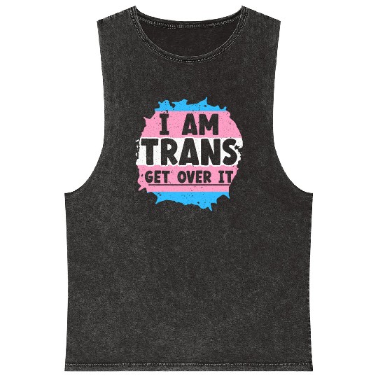 I Am Trans Get Over It LGBTQ Pride Transgender Mineral Wash Tank Tops
