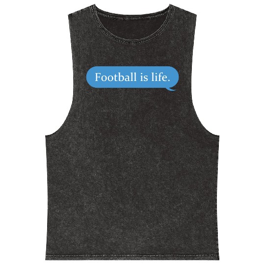 Football Is Life Positive Message Lovers Football Mineral Wash Tank Tops