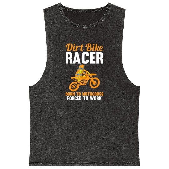 Dirt Bike Racer Born To Motocross Forced To Work Mineral Wash Tank Tops