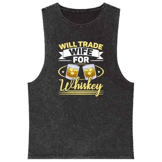 Will Trade Wife For Whiskey Alcohol Drinker Mineral Wash Tank Tops