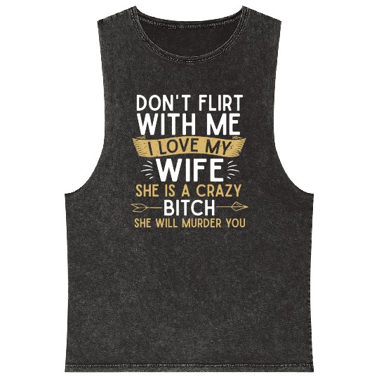 Don t flirt with me I love my wife She s a crazy Mineral Wash Tank Tops