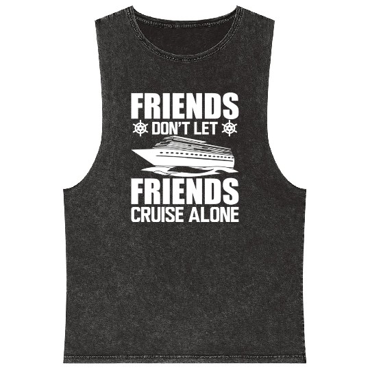 Cruise Friends Don't Let Friends Cruise Alone Mineral Wash Tank Tops