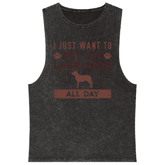 I Just Want To Pet My Labrador All Day Mineral Wash Tank Tops
