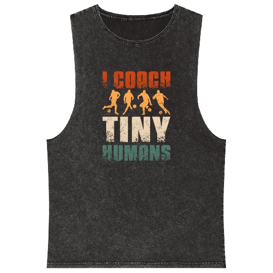 I coach tiny humans Soccer coach Mineral Wash Tank Tops