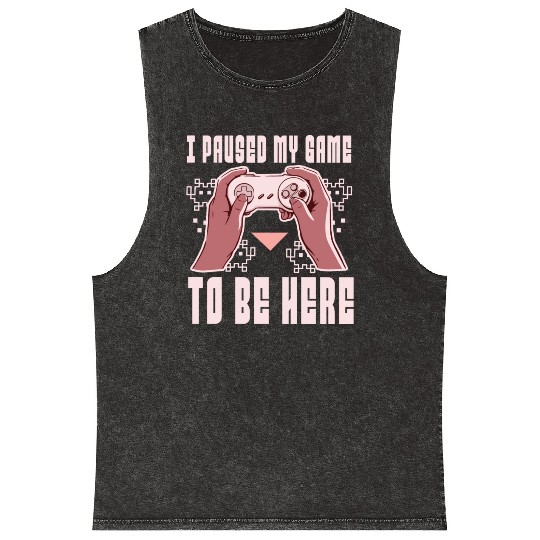 i paused my game to be here Mineral Wash Tank Tops