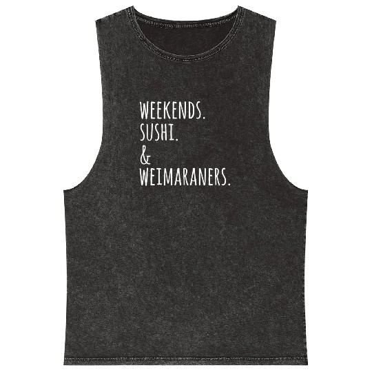 Weekends Sushi And Weimaraners Mineral Wash Tank Tops